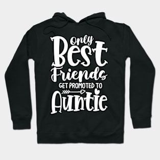 Only Best Friends Get Promoted To Auntie Hoodie